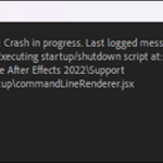 Solved: After Effects Crashes on Startup at commandLindRenderer.jsx startup/shutdown script.